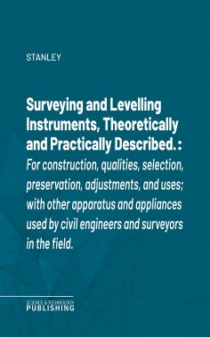 eBook: Surveying and Levelling Instruments, Theoretically and Practically Described.