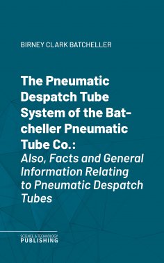 eBook: The Pneumatic Despatch Tube System of the Batcheller Pneumatic Tube Co.