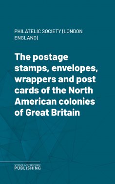 ebook: The postage stamps, envelopes, wrappers and post cards of the North American colonies of Great Brita
