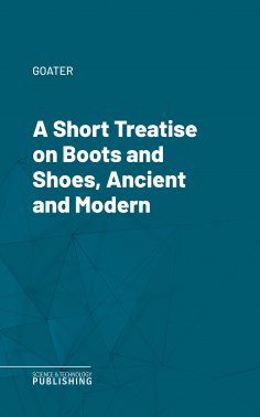 eBook: A Short Treatise on Boots and Shoes, Ancient and Modern