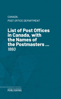 eBook: List of Post Offices in Canada, with the Names of the Postmasters ...