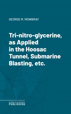 eBook: Tri-nitro-glycerine, as Applied in the Hoosac Tunnel, Submarine Blasting, etc.