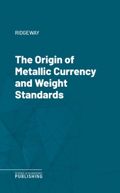 eBook: The Origin of Metallic Currency and Weight Standards