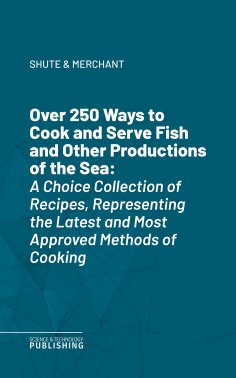eBook: Over 250 Ways to Cook and Serve Fish and Other Productions of the Sea