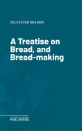 eBook: A Treatise on Bread, and Bread-making