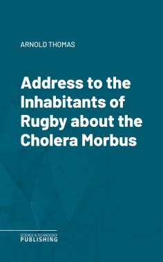 eBook: Address to the Inhabitants of Rugby about the Cholera Morbus
