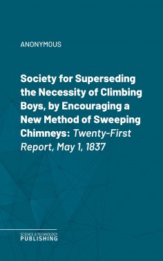 eBook: Society for Superseding the Necessity of Climbing Boys, by Encouraging a New Method of Sweeping Chim