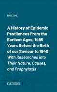 eBook: A History of Epidemic PestilencesFrom the Earliest Ages, 1495 Years Before the Birth of our Saviour 
