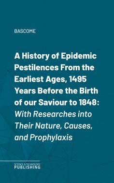 eBook: A History of Epidemic PestilencesFrom the Earliest Ages, 1495 Years Before the Birth of our Saviour 