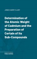 eBook: Determination of the Atomic Weight of Cadmium and the Preparation of Certain of Its Sub-Compounds
