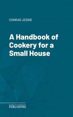 ebook: A Handbook of Cookery for a Small House