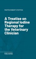 eBook: A Treatise on Regional Iodine Therapy for the Veterinary Clinician