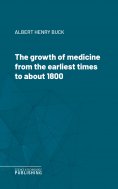 eBook: The growth of medicine from the earliest times to about 1800