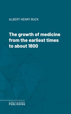 eBook: The growth of medicine from the earliest times to about 1800