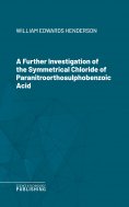 eBook: A Further Investigation of the Symmetrical Chloride of Paranitroorthosulphobenzoic Acid