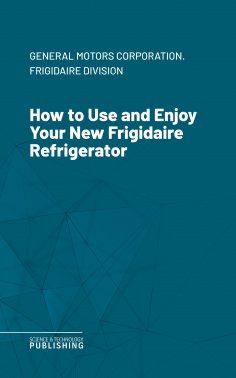 eBook: How to Use and Enjoy Your New Frigidaire Refrigerator
