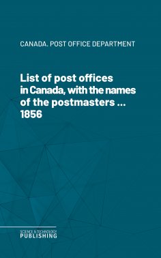 eBook: List of post offices in Canada, with the names of the postmasters ... 1856