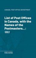 eBook: List of Post Offices in Canada, with the Names of the Postmasters ...