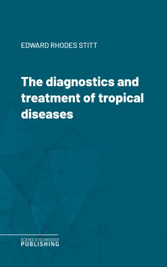 eBook: The diagnostics and treatment of tropical diseases