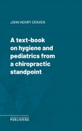 eBook: A text-book on hygiene and pediatrics from a chiropractic standpoint