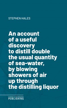 eBook: An account of a useful discovery to distill double the usual quantity of sea-water, by blowing showe