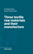 eBook: Three textile raw materials and their manufacture