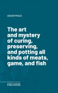 ebook: The art and mystery of curing, preserving, and potting all kinds of meats, game, and fish