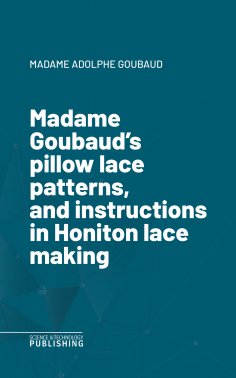 eBook: Madame Goubaud's pillow lace patterns, and instructions in Honiton lace making