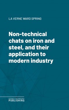 eBook: Non-technical chats on iron and steel, and their application to modern industry