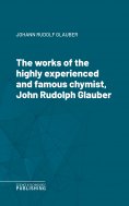 eBook: The works of the highly experienced and famous chymist, John Rudolph Glauber