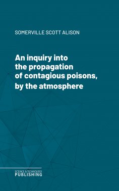 eBook: An inquiry into the propagation of contagious poisons, by the atmosphere