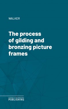 eBook: The process of gilding and bronzing picture frames