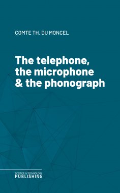 eBook: The telephone, the microphone & the phonograph