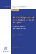 eBook: Le rôle du juge national dans l'espace judiciaire européen, du marché intérieur à la coopération civ