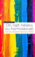 ebook: On naît hétéro ou homosexuel, on ne choisit pas de l'être
