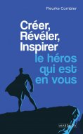 ebook: Créer, Révéler, Inspirer le héros qui est en vous