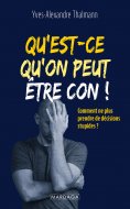 ebook: Qu'est-ce qu'on peut être con !
