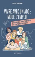 eBook: Vivre avec un ado : Mode d'emploi