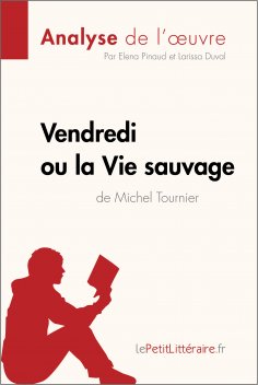 eBook: Vendredi ou la Vie sauvage de Michel Tournier (Analyse de l'oeuvre)