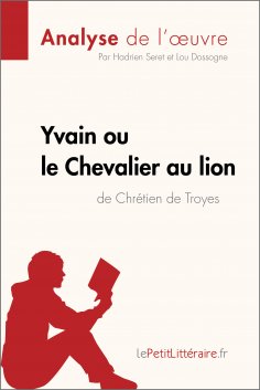 eBook: Yvain ou le Chevalier au lion de Chrétien de Troyes (Analyse de l'oeuvre)