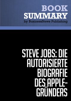 ebook: Zusammenfassung: Steve Jobs: Die autorisierte Biografie des Apple-Gründers - Walter Isaacson