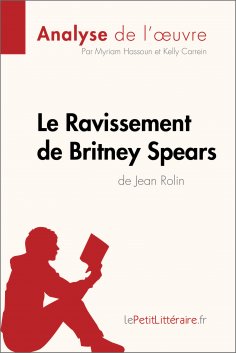 eBook: Le Ravissement de Britney Spears de Jean Rolin (Analyse de l'œuvre)
