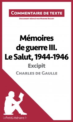 ebook: Mémoires de guerre III. Le Salut, 1944-1946 - Excipit de Charles de Gaulle (Commentaire de texte)
