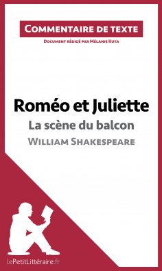 ebook: Roméo et Juliette - La scène du balcon (acte II, scène 2) de William Shakespeare (Commentaire de tex