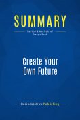 eBook: Summary: Create Your Own Future