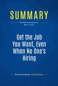 eBook: Summary: Get the Job You Want, Even When No One's Hiring
