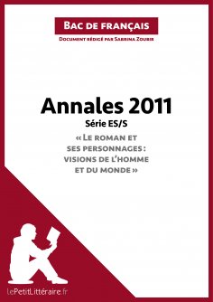 ebook: Annales 2011 Série ES/S "Le roman et ses personnages : visions de l'homme et du monde" (Bac de franç