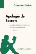 ebook: Apologie de Socrate de Platon - La réponse de Socrate à ses premiers accusateurs (Commentaire)