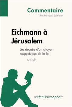 ebook: Eichmann à Jérusalem d'Arendt - Les devoirs d'un citoyen respectueux de la loi (Commentaire)