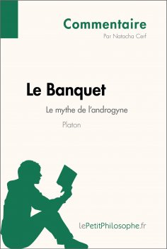 eBook: Le Banquet de Platon - Le mythe de l'androgyne (Commentaire)